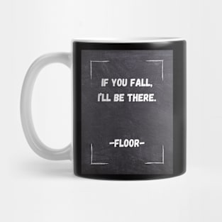 Funny Quote | If You Fall, I'll be there. Mug